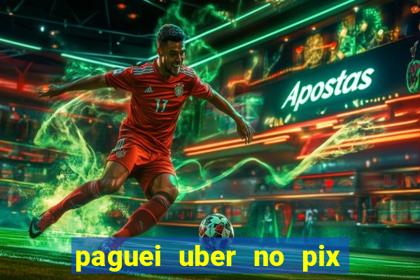 paguei uber no pix e nao achou motorista